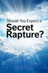 Should You Expect A Secret Rapture