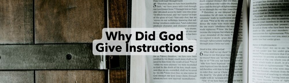 People have wondered for years why God needed to give mankind instructions on how to live, how to get along with one another and also what to do in order to have a proper relationship with Him. Just look at what has happened down through history to man as he has cast off the instructions given to us by our Creator!