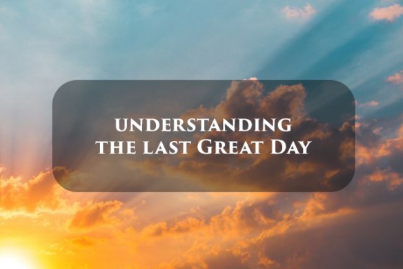 Lesson 15 - Understanding the Last Great Day