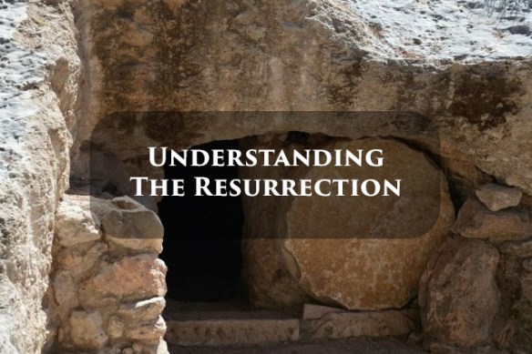 Lesson 5 - Understanding the Resurrection.
